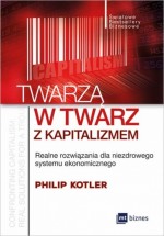 Twarzą w twarz z kapitalizmem. Realne rozwiązania dla niezdrowego systemu ekonomicznego