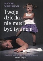 Twoje dziecko nie musi być tyranem