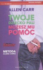 Twoje dziecko pali. Możesz mu pomóc. Metoda Allena Carra