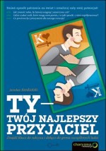 Ty - Twój najlepszy przyjaciel. Znajdź klucz do sukcesu i dołącz do grona szczęśliwych ludzi