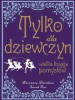 Tylko dla dziewczyn - Wielka księga pomysłów