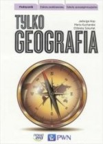 Tylko geografia. Klasa 1, Liceum/techn. Geografia. Podręcznik. Zakres podst