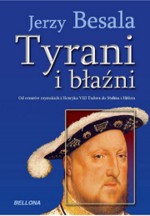 Tyrani i błaźni. Od czasów rzymskich i Henryka VIII Tudora do Stalina i Hitlera