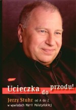 Ucieczka do przodu! Jerzy Stuhr od A do Z