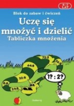 Uczę się mnożyć i dzielić. Tabliczka mnożenia. Blok do zabaw i ćwiczeń. 6-7 lat