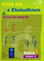 Uczę się z Ekoludkiem. Klasa 1, szkoła podstawowa, część 2. Zeszyt do kaligrafii