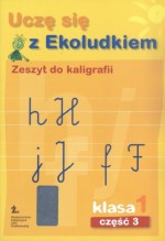 Uczę się z Ekoludkiem. Klasa 1, szkoła podstawowa, część 3. Zeszyt do kaligrafii