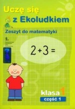 Uczę się z Ekoludkiem. Klasa 1, szkoła podstawowa, część 1. Matematyka. Zeszyt