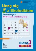 Uczę się z Ekoludkiem. Klasa 3, szkoła podstawowa, część 3. Matematyka. Podręcznik z kartami pracy