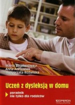 Uczeń z dysleksją w domu. Poradnik nie tylko dla rodziców