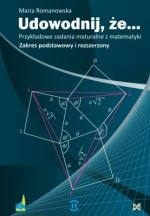 Udowodnij, że... Przykładowe zadania maturalne z matematyki. Zakres podstawowy i rozszerzony