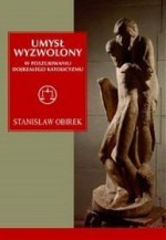 Umysł wyzwolony. W poszukiwaniu dojrzałego katolicyzmu