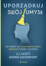 Uporządkuj swój umysł. Jak pozbyć się negatywnych myśli, odnaleźć spokój i szczęście