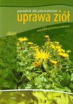 Uprawa ziół. Poradnk dla plantatorów