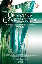 Urodzona czarownica. Intuicyjna, osobista i praktyczna magia