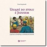 Usiądź do stołu z Jezusem czyli po co chodzimy w niedzielę do kościoła