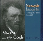 Niezwykłe biografie. Vincent Van Gogh 1853-1890