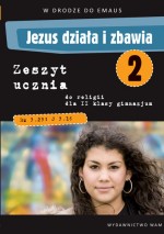 W drodze do Emaus. Jezus działa i zbawia. Klasa 2. Gimnazjum. Zeszyt ucznia do religii