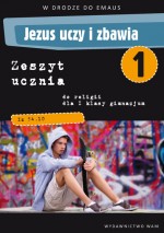 W drodze do Emaus. Jezus uczy i zbawia. Klasa 1. Gimnazjum. Zeszyt ucznia do religii