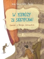 W podróży ze skrzypcami. Opowieść o Henryku Wieniawskim