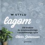 W stylu lagom. 250 kroków do zrównoważonego i szczęśliwszego życia