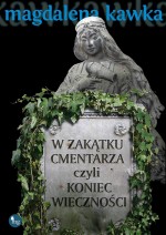 W zakątku cmentarza czyli koniec wieczności