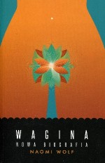 Wagina. Nowa biografia