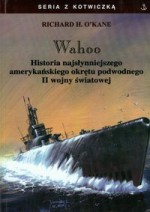 Wahoo. Historia najsłynniejszego amerykańskiego okrętu podwodnego II wojny światowej