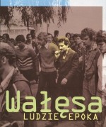 Wałęsa. Ludzie. Epoka