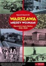 Warszawa między wojnami. Opowieść o życiu Stolicy 1918 - 1939 + CD