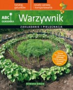 Warzywnik. Zakładanie i pielęgnacja. ABC ogrodnika