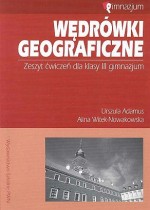 Wędrówki geograficzne. Klasa 3, gimnazjum. Geografia. Zeszyt ćwiczeń