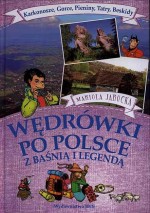 Wędrówki po Polsce z baśnią i legendą: Karkonosze, Gorce, Pieniniy, Tatry, Beskidy.