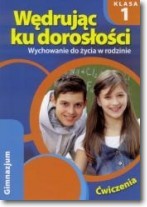 Wędrując ku dorosłości.Klasa 1,Gimnazjum. Wychowanie do życia w rodzinie. Ćwiczenia