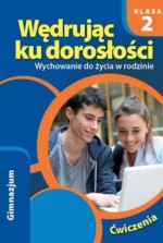 Wędrując ku dorosłości. Klasa 2, Gimnazjum. Wychowanie do życia w rodzinie. Ćwiczenia