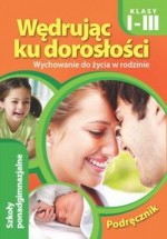 Wędrując ku dorosłości. Klasy 1-3. Szkoły ponadgimnazjalne. Wychowanie do życia w rodzinie