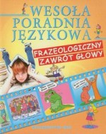 Wesoła poradnia językowa. Frazeologiczny zawrót głowy