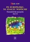 Wesoła szkoła. Po europejsku znaczy wspólnie. Przewodnik dla nauczyciela klas 0-3.