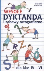 Wesołe dyktanda i zabawy ortograficzne dla klas IV-VI