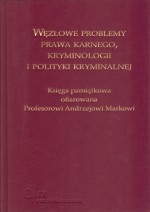 Węzłowe problemy prawa karnego, kryminologii i polityki kryminalnej