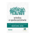 Wiedza o społeczeństwie. Matura 2016. Testy i arkusze. Zakres Rozszerzony