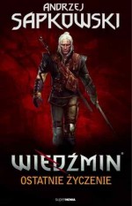 Wiedźmin. Tom 1 - Ostatnie życzenie