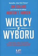 Wielcy z wyboru. Niepewność, chaos, łut szczęścia dlaczego niektóre firmy święcą triumfy pomimo nies