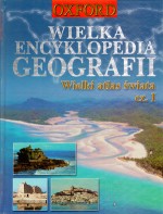 Wielka encyklopedia geografii. Wielki atlas świata. Część 1