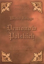 Wielka Księga Demonów Polskich. Leksykon i antologia demonologii ludowej