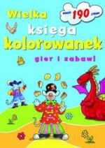 Wielka księga kolorowanek, gier i zabaw