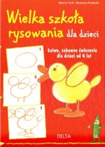 Wielka szkoła rysowania dla dzieci. Łatwe, zabawne ćwiczenia dla dzieci od 4 lat