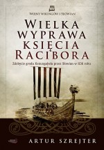 Wielka wyprawa księcia Racibora. Zdobycie grodu Konungahela przez Słowian w 1136 roku.