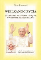 Wielkanoc życia. Niezwykła reżyseria dziejów w wyborze Benedykta XVI