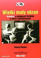 Wielki mały ekran. Telewizja a codzienność Polaków w latach sześćdziesiątych